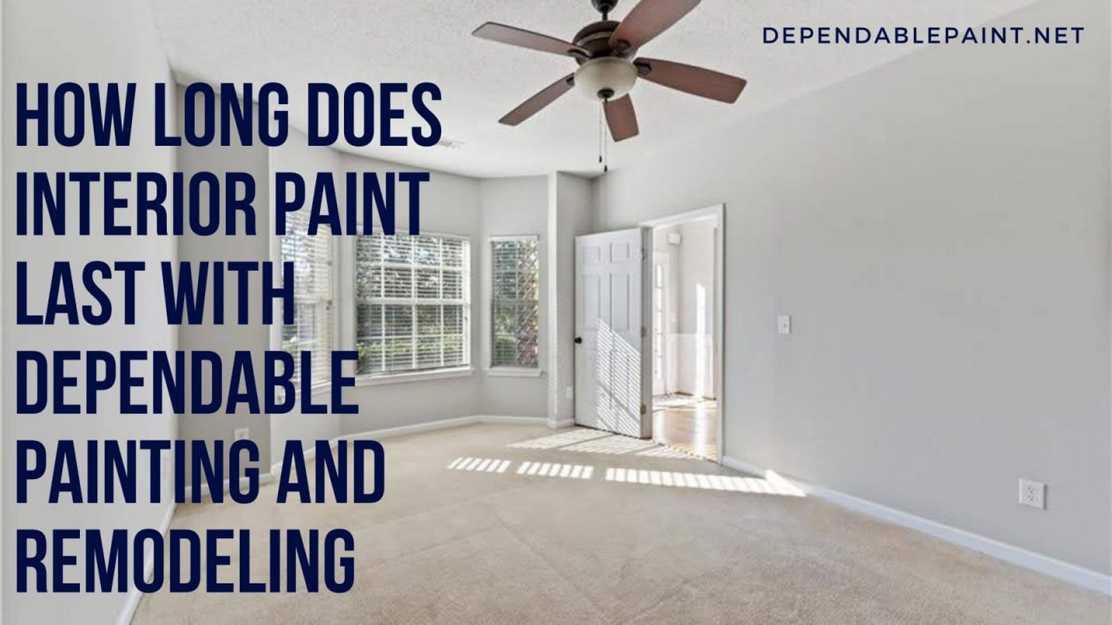 HOW LONG DOES INTERIOR PAINT LAST Dependable Painting & Remodeling